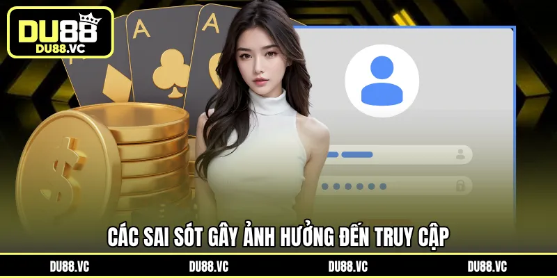 Các sai sót gây ảnh hưởng đến truy cập