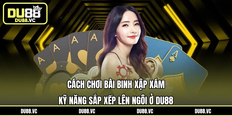 cách chơi bài Binh Xập Xám