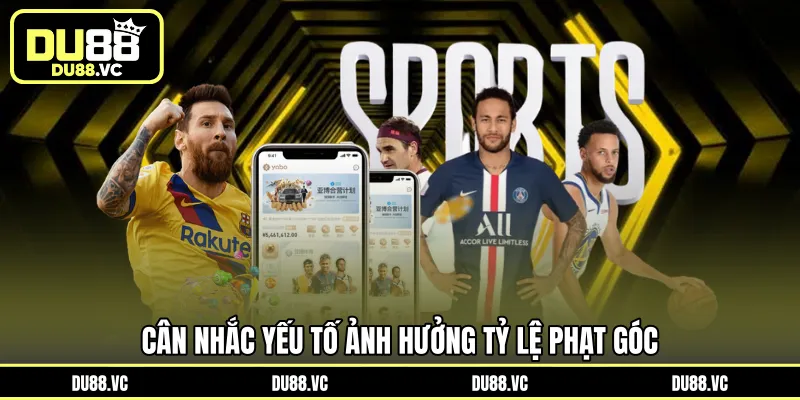 Cân nhắc yếu tố ảnh hưởng tỷ lệ phạt góc