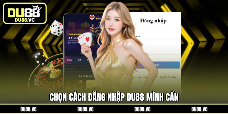 Chọn cách đăng nhập DU88 mình cần