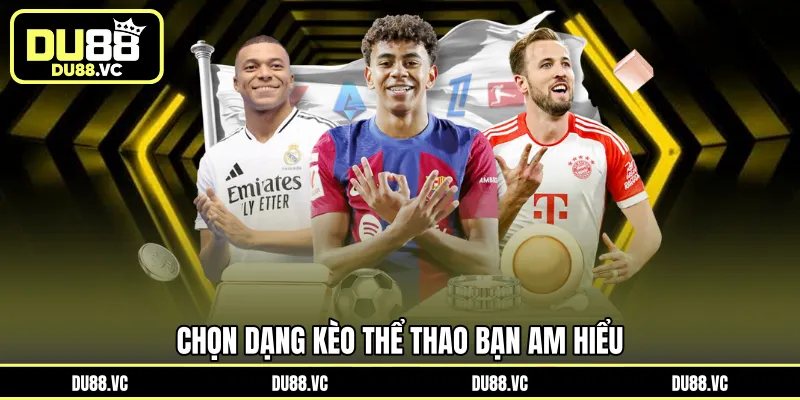 Chọn dạng kèo thể thao bạn am hiểu