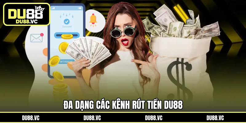 Đa dạng các kênh rút tiền DU88