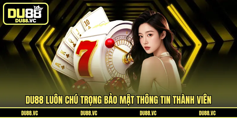 DU88 luôn chú trọng bảo mật thông tin thành viên