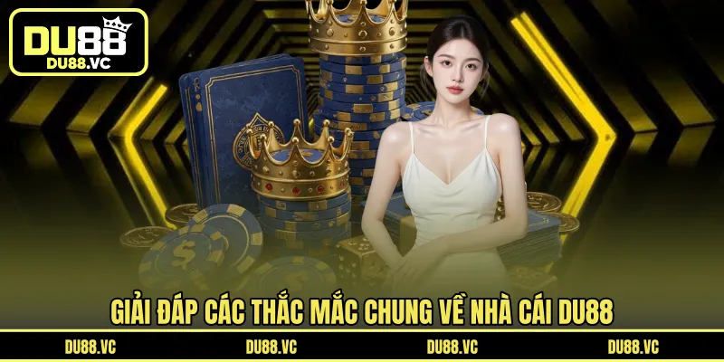 Tổng hợp các thắc mắc chung về nhà cái DU88