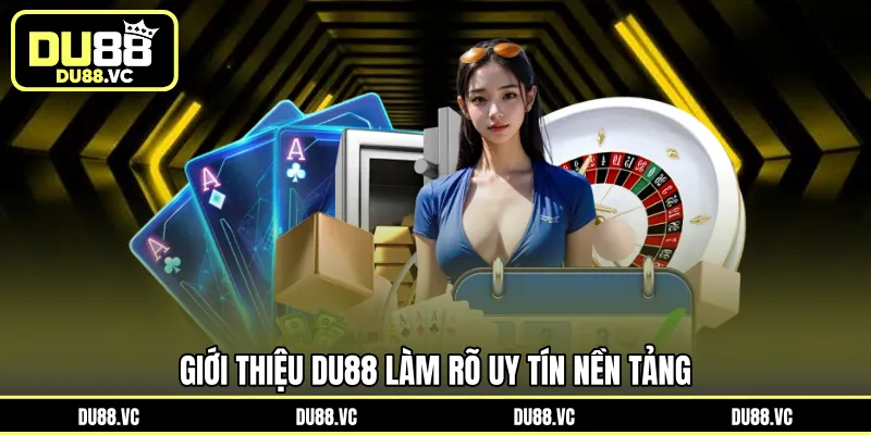 Giới thiệu DU88 làm rõ uy tín nền tảng