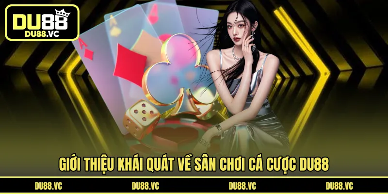 Tìm hiểu khái quát về sân chơi cá cược DU88
