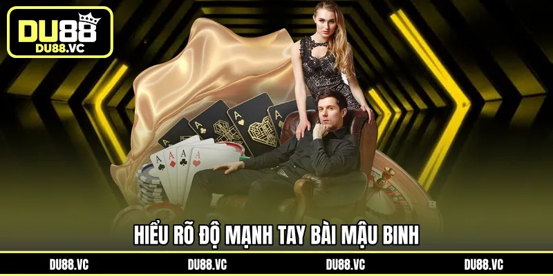 Hiểu rõ độ mạnh tay bài Mậu Binh