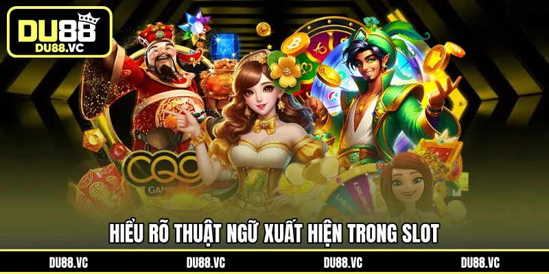 Hiểu rõ thuật ngữ xuất hiện trong Slot
