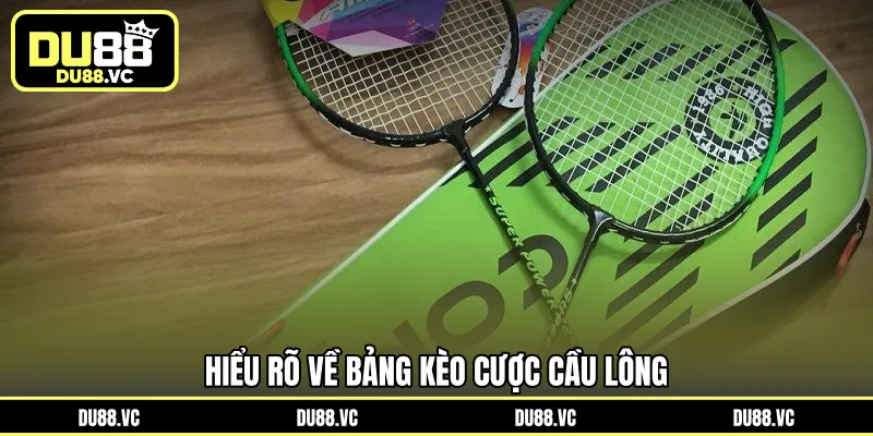 Hiểu rõ về bảng kèo cược cầu lông