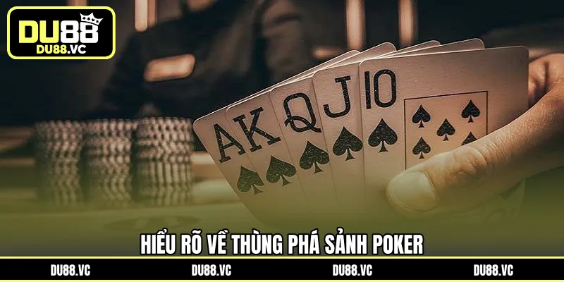 Hiểu rõ về Thùng phá sảnh Poker
