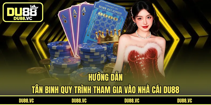 Hướng dẫn tân binh tham gia vào nhà cái DU88