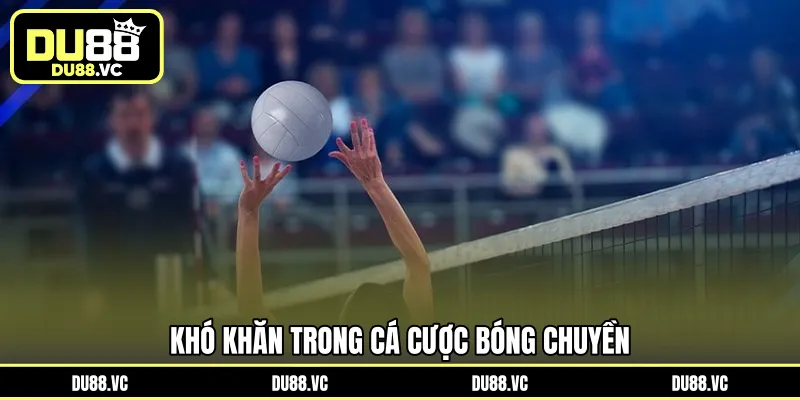 Khó khăn trong cá cược bóng chuyền