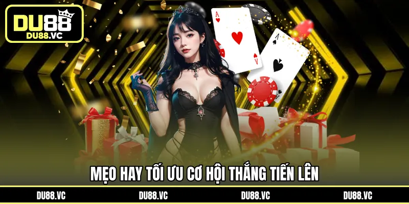 Mẹo hay tối ưu cơ hội thắng Tiến Lên