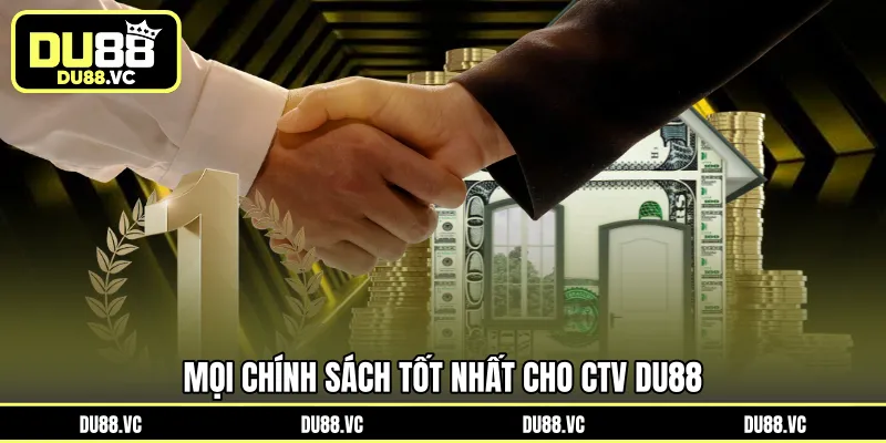 Mọi chính sách tốt nhất cho CTV DU88