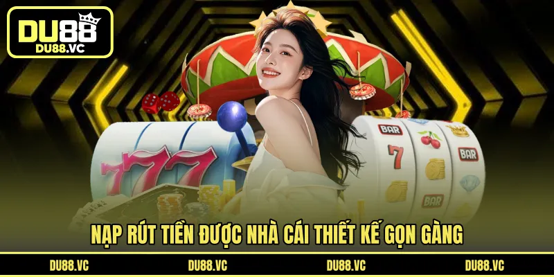 Nạp rút tiền được nhà cái thiết kế gọn gàng