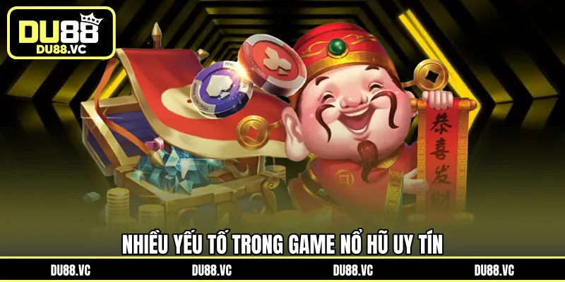 Nhiều yếu tố trong game nổ hũ uy tín