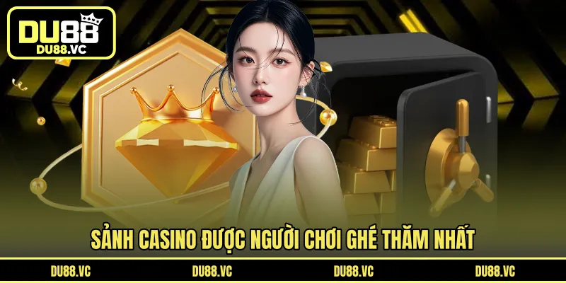 Sảnh Casino được người chơi ghé thăm nhất