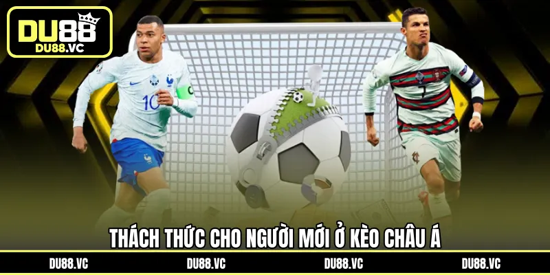 Thách thức cho người mới ở kèo châu Á