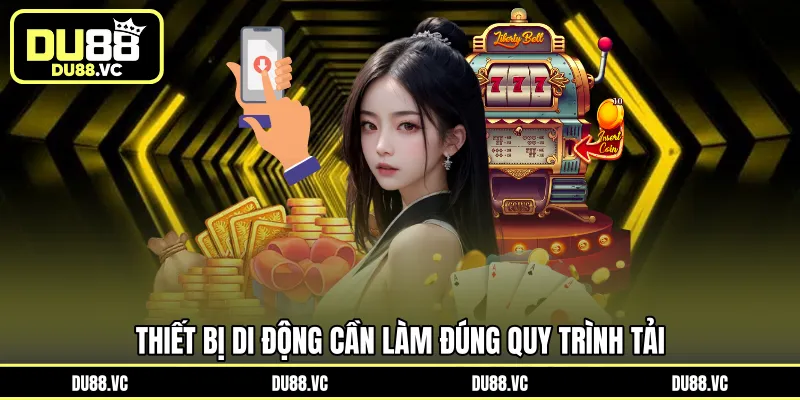 Thiết bị di động cần làm đúng quy trình tải