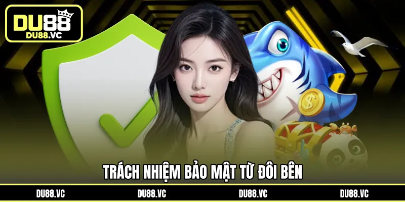 Trách nhiệm bảo mật từ đôi bên