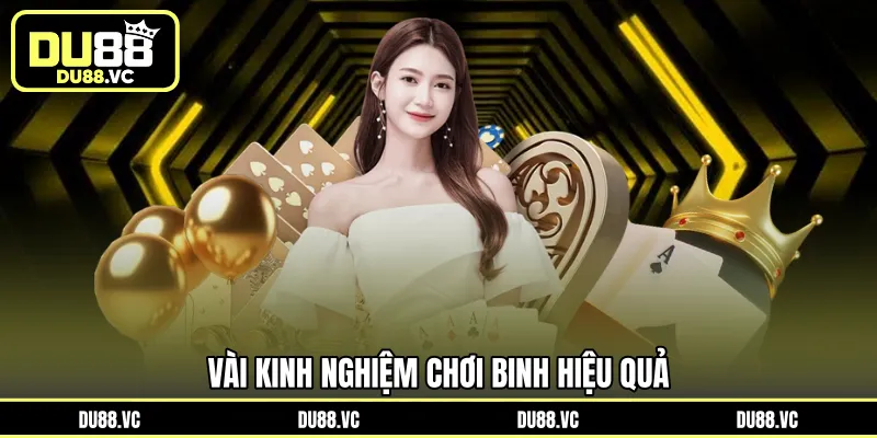 Vài kinh nghiệm chơi Binh hiệu quả